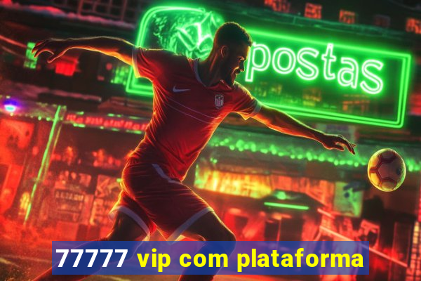 77777 vip com plataforma